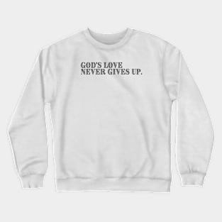 GOD'S LOVE NEVER FAILS. Crewneck Sweatshirt